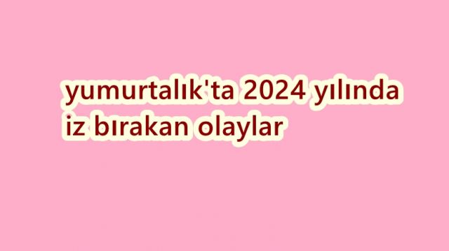 2024 YILINDA İZ BIRAKANLAR HABERLER